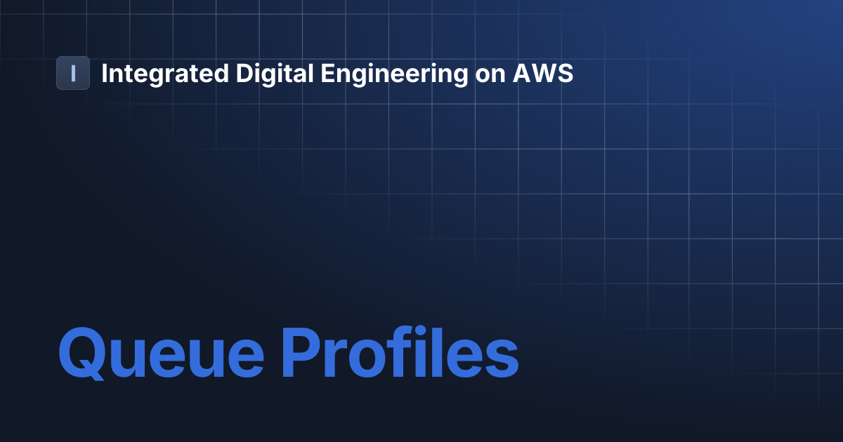 Queue Profiles | Integrated Digital Engineering on AWS